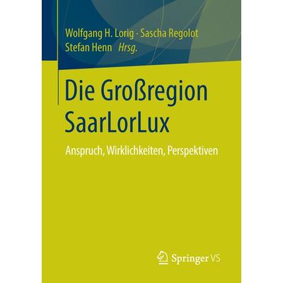 Die Großregion SaarLorLux, Taschenbuch von , Springer Fachmedien Wiesbaden GmbH, 978-3-658-10588-4