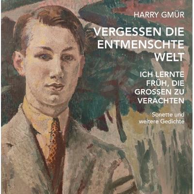 Vergessen die entmenschte Welt, Taschenbuch von Harry Gmür, Verlagshaus Schlosser, 978-3-7581-0286-8