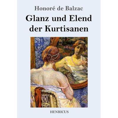 Glanz und Elend der Kurtisanen, Taschenbuch von Honore de Balzac, Henricus - Edition Deutsche Klassik GmbH, Berlin, 978-3-8478-2362-9