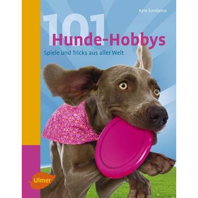 101 Hunde-Hobbys, Taschenbuch von Kyra Sundance, Verlag Eugen Ulmer, 978-3-8001-7607-6