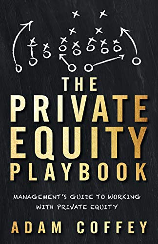 Adam Coffey - The Private Equity Playbook: Management’s Guide to Working with Private Equity - Preis vom 01.10.2026 17:08:56 h