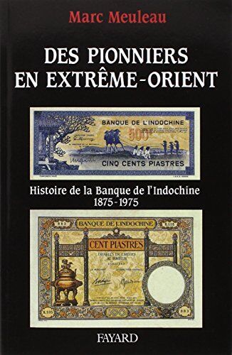 Marc Meuleau - Des Pionniers en Extrême-Orient : histoire de la Banque de l'Indochine, 1875-1975 - Preis vom 05.10.2026 03:47:11 h