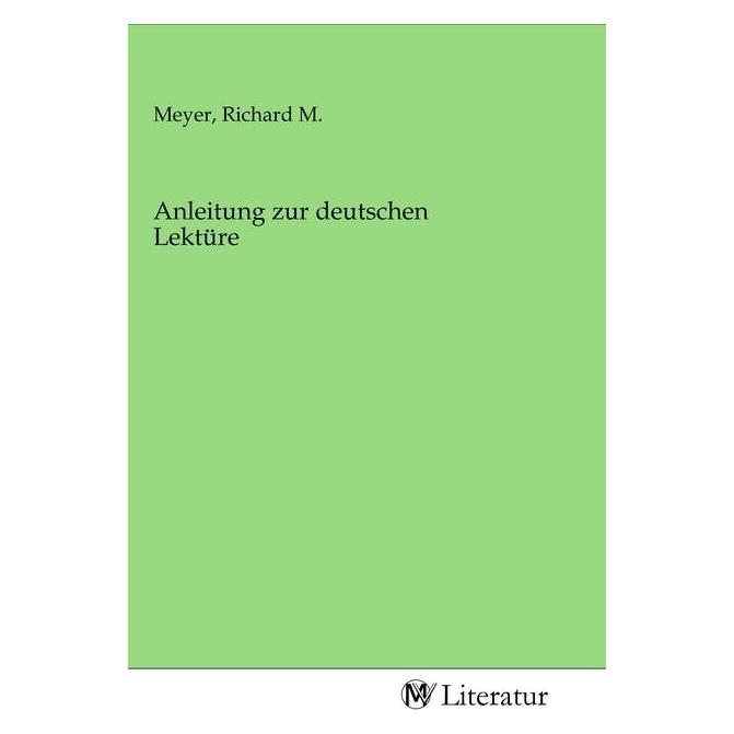 MV-Literatur Anleitung zur deutschen Lektüre (Deutsch, Richard M. Meyer) (56143412)