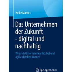Das Unternehmen der Zukunft - digital und nachhaltig, Fachbücher von Heike Markus