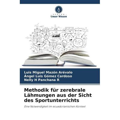 Methodik für zerebrale Lähmungen aus der Sicht des Sportunterrichts, Taschenbuch von Luis Miguel Mazón Arévalo,Ángel Luis Gómez Cardoso,Nelly H.