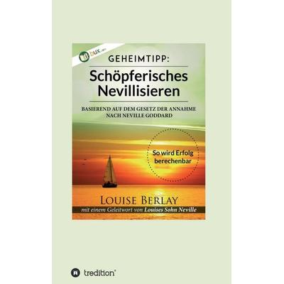 Schöpferisches Nevillisieren, Taschenbuch von Louise Berlay, Tredition, 978-3-7482-3397-8