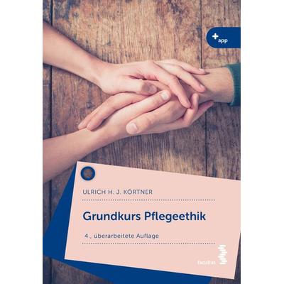 Grundkurs Pflegeethik, Taschenbuch von Ulrich Körtner, Facultas, 978-3-7089-2248-5
