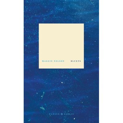 Bluets, Gebundene Ausgabe von Maggie Nelson, Hanser Berlin in Carl Hanser Verlag GmbH & Co. KG, 978-3-446-26044-3