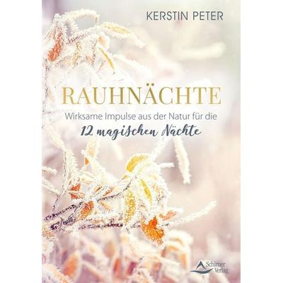 Rauhnächte – Wirksame Impulse aus der Natur für die 12 magischen Nächte, Taschenbuch von Kerstin Peter, Schirner