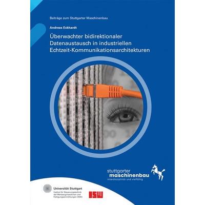 Überwachter bidirektionaler Datenaustausch in industriellen Echtzeit-Kommunikationsarchitekturen, Taschenbuch von Andreas Eckhardt, Fraunhofer Verlag,