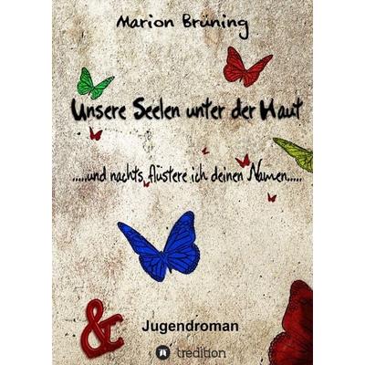 Unsere Seelen unter der Haut, Taschenbuch von Marion Brüning, Tredition, 978-3-7439-8245-1