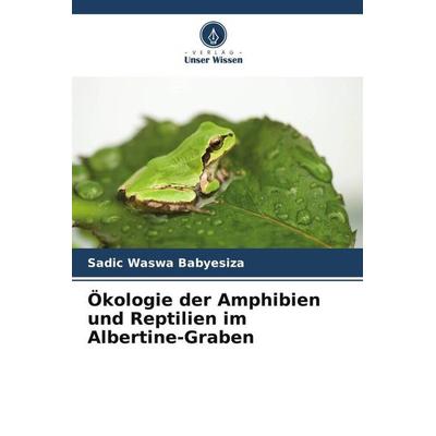 Ökologie der Amphibien und Reptilien im Albertine-Graben, Taschenbuch von Sadic Waswa Babyesiza, Verlag Unser Wissen, 978-620-5-55079-3