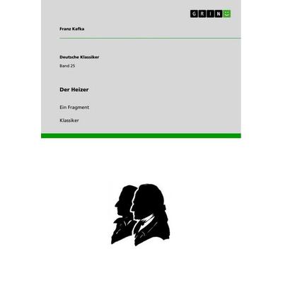Der Heizer, Taschenbuch von Franz Kafka, GRIN, 978-3-640-23400-4