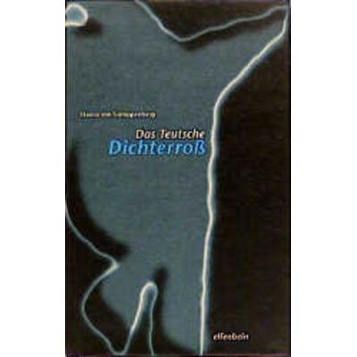 Das Teutsche Dichterross, Gebundene Ausgabe von Hanns Gumppenberg, Elfenbein, 978-3-932245-27-5