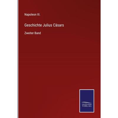 Geschichte Julius Cäsars, Gebundene Ausgabe von Napoleon III., BoD - Books on Demand, 978-3-7525-4993-5