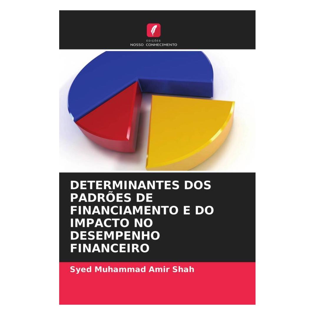 Edicoes Nosso Conhecimento Determinantes Dos Padrões De Financiamento E Do Impacto No Desempenho Financeiro (Softcover, Syed Muhammad Amir Shah) (51492396)