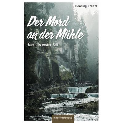 Der Mord an der Mühle, Taschenbuch von Henning Kreitel, Mitteldeutscher verlag, 978-3-96311-970-5