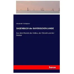 Sagenbuch der Bayerischen Lande, Belletristik von Alexander Schöppner