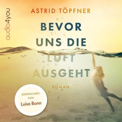 Bevor uns die Luft ausgeht - Astrid Töpfner, Audio, 9783988186829