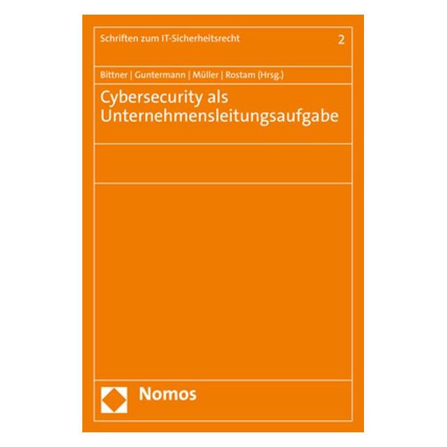 Nomos Cybersecurity als Unternehmensleitungsaufgabe (Deutsch, Softcover, Alexander Brüggemeier, Anabel Guntermann, Andreas Beyer, Christoph Benedikt Müller, Darius Rostam, Dennis-Kenji Kipker, Gerald Spindler, Isabella Risini, Katrin Haussmann, Marc-Philipp Bittner, Sarah Schmidt-Versteyl) (35190226)