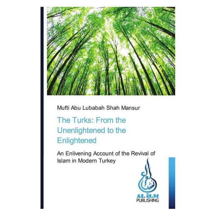 Various Publishers The Turks: From the Unenlightened to the Enlightened (Deutsch, Mufti Abu Lubabah Shah Mansur) (56048472)