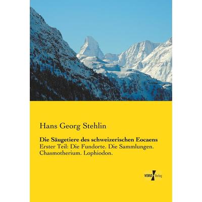 Die Säugetiere des schweizerischen Eocaens, Taschenbuch von Hans Georg Stehlin, BoD - Books on Demand, 978-3-95738-972-5
