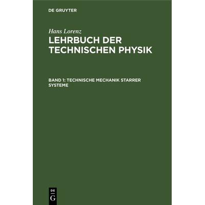 Technische Mechanik starrer Systeme, Gebundene Ausgabe von Hans Lorenz, De Gruyter Oldenbourg, 978-3-486-73409-6