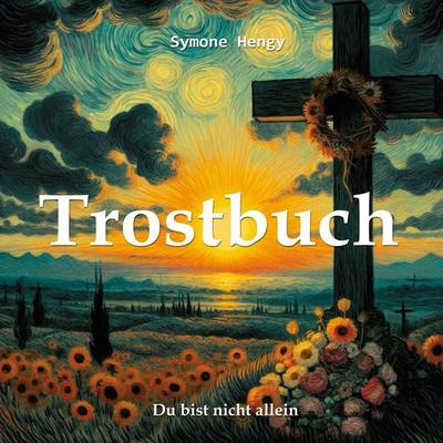 Trostbuch, Gebundene Ausgabe von Symone Hengy, BoD – Books on Demand, 978-3-7412-5047-7
