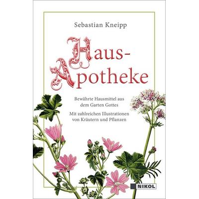 Kneipps Hausapotheke: Bewährte Hausmittel aus dem Garten Gottes, Gebundene Ausgabe von Sebastian Kneipp, Nikol, 978-3-86820-507-7
