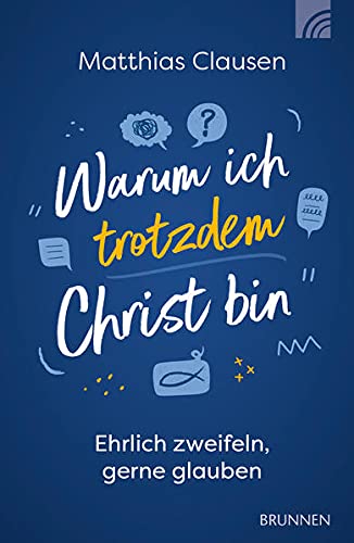 Matthias Clausen - Warum ich trotzdem Christ bin: Ehrlich zweifeln, gerne glauben - Preis vom 30.09.2026 09:01:18 h