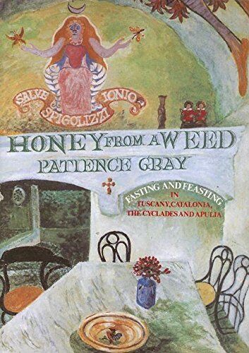 Patience Gray - Honey From a Weed: Fasting and Feasting in Tuscany, Catalonia, the Cyclades and Apulia - Preis vom 15.10.2026 23:06:25 h