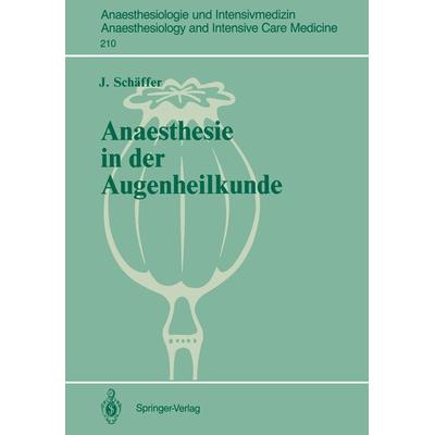 Anaesthesie in der Augenheilkunde, Taschenbuch von J. Schäffer, Springer Berlin, 978-3-540-50838-0
