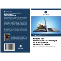 Einsatz von Informationstechnologie in Bibliotheken von Universitäten, Fachbücher von Angelina Lily Armah