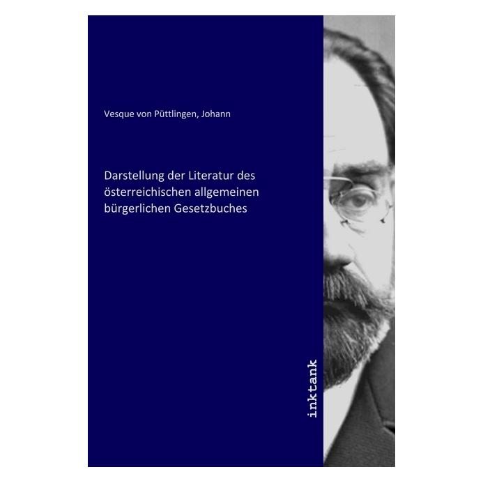 Inktank Publishing Darstellung der Literatur des österreichischen allgemeinen bürgerlichen Gesetzbuches (Deutsch, Johann Vesque von Püttlingen, 2020) (56146687)