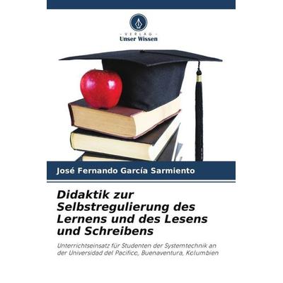 Didaktik zur Selbstregulierung des Lernens und des Lesens und Schreibens, Taschenbuch von José Fernando García Sarmiento, Verlag Unser Wissen,