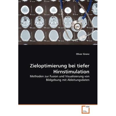 Gronz, O: Zieloptimierung bei tiefer Hirnstimulation, Taschenbuch von Oliver Gronz, VDM, 978-3-639-05936-6
