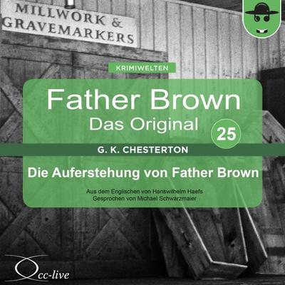Father Brown 25 - Die Auferstehung von Father Brown (Das Original) - Gilbert Keith Chesterton,Hanswilhelm Haefs, Audio, 9783956160752