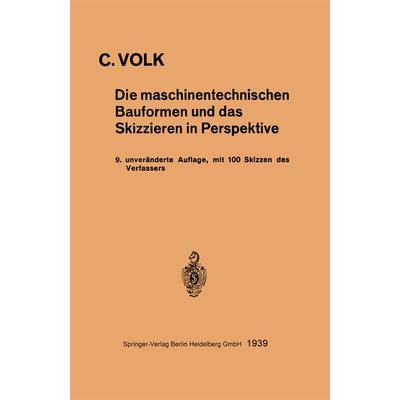 Die maschinentechnischen Bauformen und das Skizzieren in Perspektive, Taschenbuch von Carl Volk, Springer Berlin, 978-3-540-01431-7