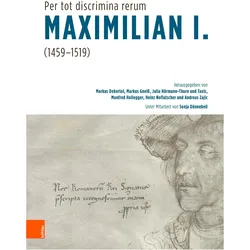'Per tot discrimina rerum' – Maximilian I. (1459-1519), Fachbücher von Julia Hörmann-Thurn und Taxis, Marija Wakounig, Heinz Noflatscher, Markus Debertol, Manfred Hollegger