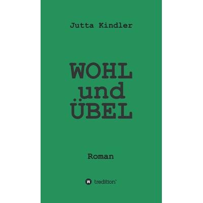 WOHL und ÜBEL, Gebundene Ausgabe von Jutta Kindler, Tredition, 978-3-347-11472-2