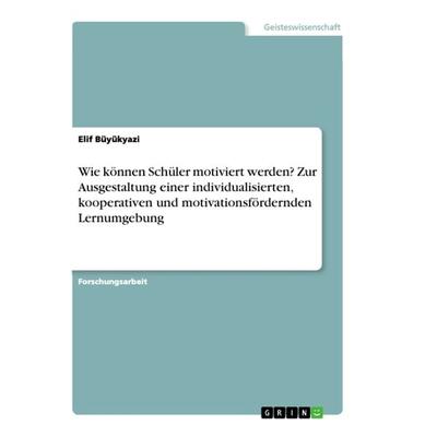 Wie können Schüler motiviert werden? Zur Ausgestaltung einer individualisierten, kooperativen und motivationsfördernden Lernumgebung, Taschenbuch von