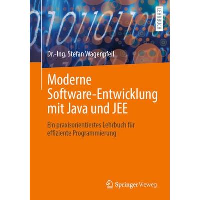 Moderne Software-Entwicklung mit Java und JEE, Taschenbuch von Dr.-Ing. Stefan Wagenpfeil, Springer Berlin, 978-3-662-66581-7