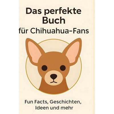Das perfekte Buch für Chihuahua-Fans, Gebundene Ausgabe von Lucas Günther, BoD - Books on Demand, 978-3-695-34946-3