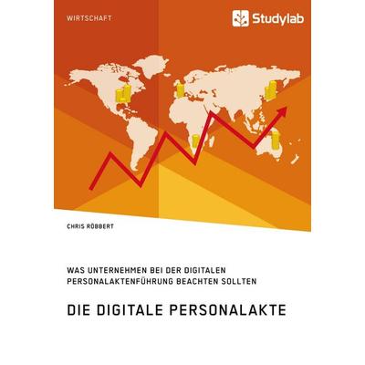 Die digitale Personalakte. Was Unternehmen bei der digitalen Personalaktenführung beachten sollten, Taschenbuch von Chris Röbbert, Studylab,