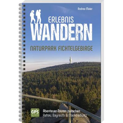 Erlebniswandern Naturpark Fichtelgebirge, Taschenbuch von Andrea Maier, Buch- & Kunstverlag Oberpfalz, 978-3-95587-106-2