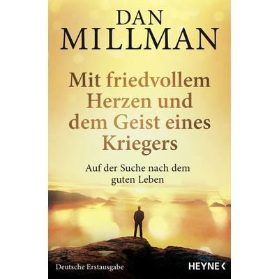 Mit friedvollem Herzen und dem Geist eines Kriegers, Taschenbuch von Dan Millman, Heyne, 978-3-453-70463-3