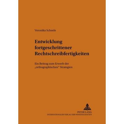 Entwicklung fortgeschrittener Rechtschreibfertigkeiten, Taschenbuch von Veronika Scheele, Peter Lang GmbH, Internationaler Verlag der Wissenschaften,