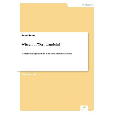 Wissen in Wert wandeln!, Taschenbuch von Peter Reiter, GRIN, 978-3-8386-5200-9