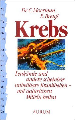 Rudolf Breuss - Krebs: Leukämie und andere scheinbar unheilbare Krankheiten - mit natürlichen Mitteln heilen. Ratschläge zur Vorbeugung und Behandlung vieler Krankheiten - Preis vom 06.10.2026 07:26:00 h