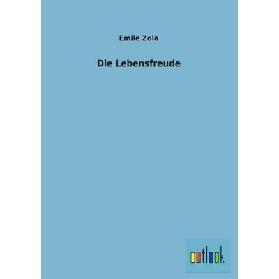 Die Lebensfreude, Taschenbuch von Emile Zola, Outlook, 978-3-86403-731-3